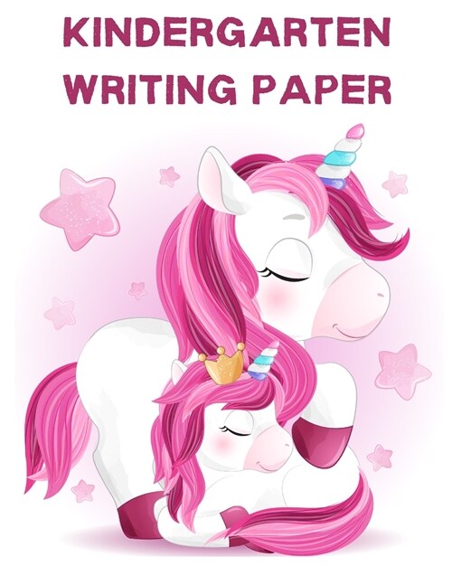 Kindergarten Writing Paper: Primary Composition Notebook Handwriting Paper- Cute Unicorn Notebook for handwriting practice- Dotted Midline -140 pa (Paperback)