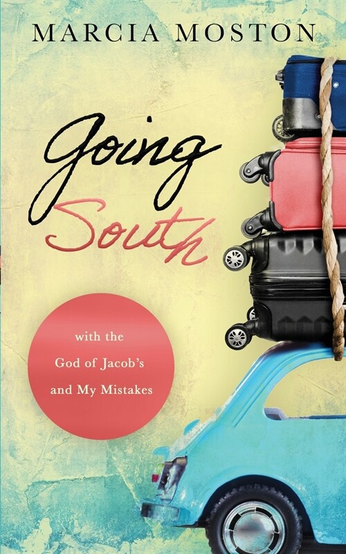 Going South: with the God of Jacobs and My Mistakes (Paperback)