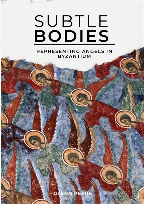 Subtle Bodies: Representing Angels in Byzantium (Paperback)