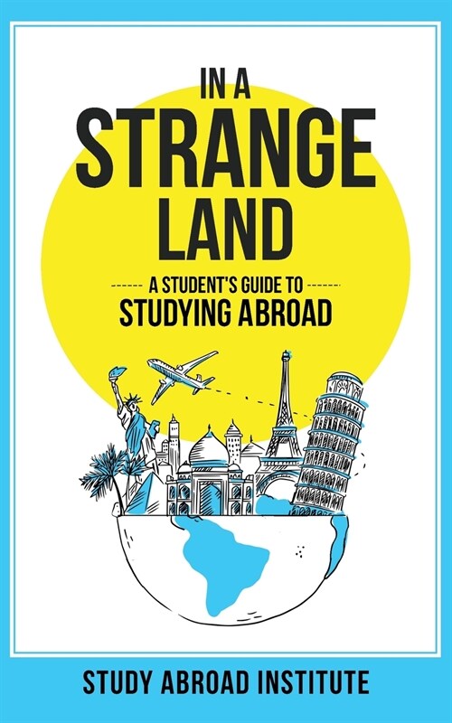 In a Strange Land: A Students Guide to Studying Abroad (Paperback)