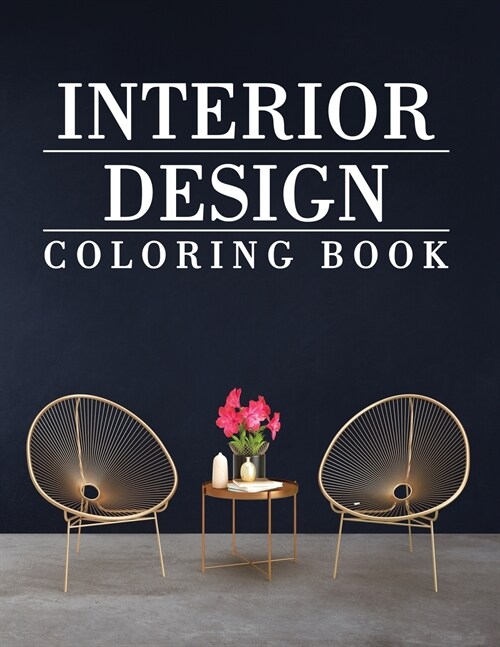 Interior Design Coloring Book: Adult Coloring Book with Modern Home Designs and Room Ideas, Creative Interior Illustrations for Stress Relieve and Re (Paperback)