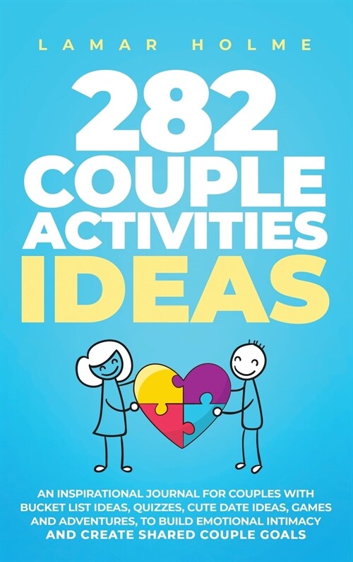 282 Couple Activities Ideas: An Inspirational Journal for Couples with Bucket List Ideas, Quizzes, Cute Date Ideas, Games and Adventures, to Build (Hardcover)