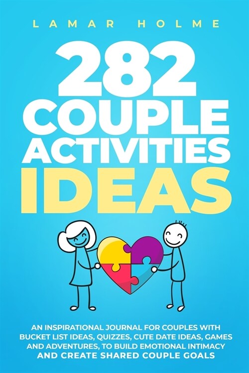 282 Couple Activities Ideas: An Inspirational Journal for Couples with Bucket List Ideas, Quizzes, Cute Date Ideas, Games and Adventures, to Build (Paperback)