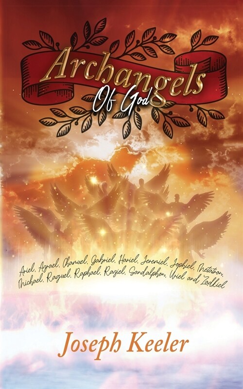 Archangels of God: Ariel, Azrael, Chamuel, Gabriel, Hariel, Jeremiel, Jophiel, Metatron, Michael, Raguel, Raphael, Raziel, Sandalphon, Ur (Paperback)