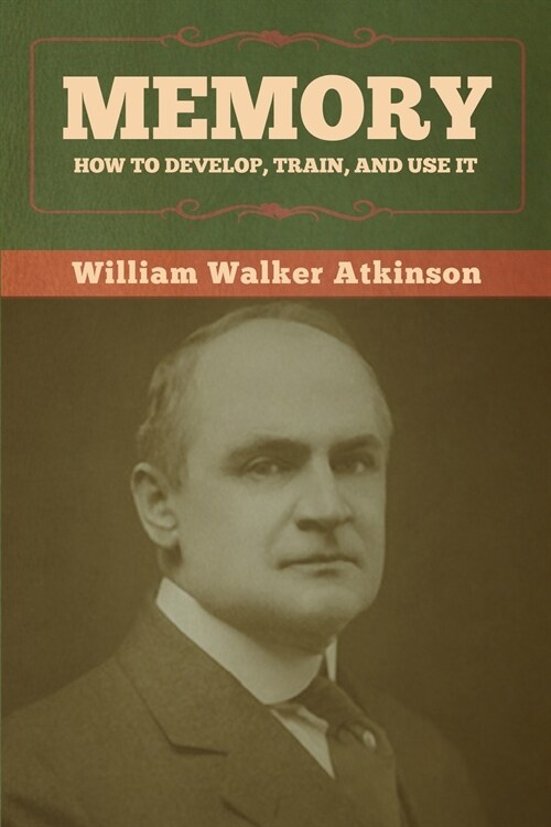 Memory: How to Develop, Train, and Use It (Paperback)