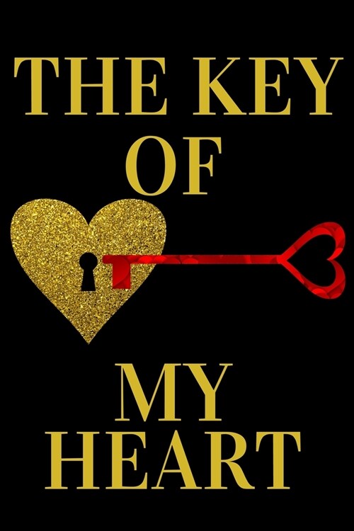 The key of my heart: Romantic Valentines Day Gift Journal For Your Boyfriend or Girlfriend, Husband or Wife Lined Journal (Paperback)