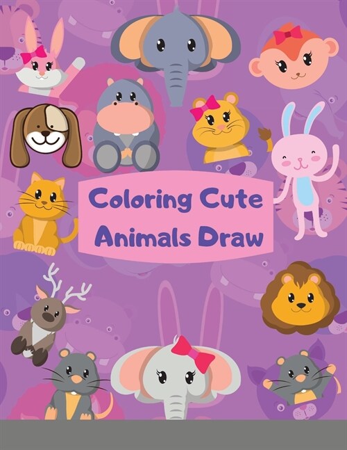 Coloring Cute Animals Draw How To Draw Cute Animals book for kids This childrens Draw book is full of happy, smiling, beautiful Animals. For anyone w (Paperback)