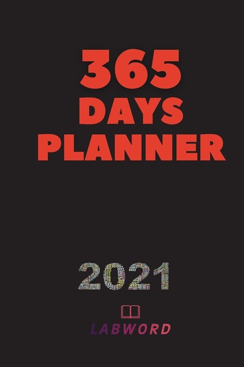 365 Days Planner: 2021 Daily Planner - Perfect Weekly Monthly Organizer Agenda, Planner For School, Work, Office Perfect Gift Jan 2021 - (Paperback)