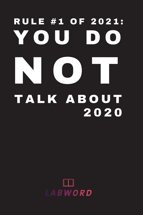 Rule #1 of 2021: you do not talk about 2020: 2021 Daily Planner - Perfect Weekly Monthly Organizer Agenda, Planner For School, Work, Of (Paperback)