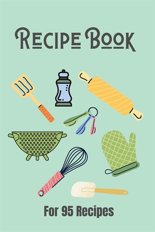 Blank Recipe Book: Write down all your recipes - For 95 recipes - Small format 6 x 9 inches - 190 pages - Numbered Pages and Blank Conten (Paperback)