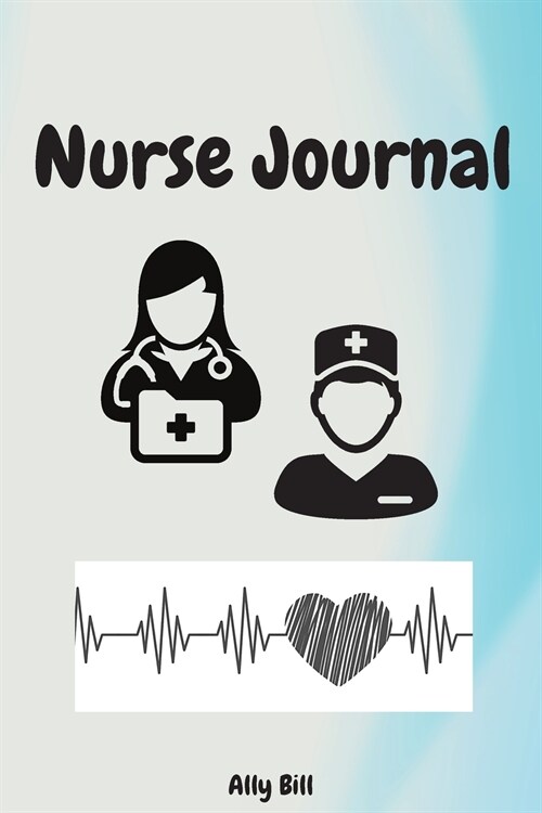 Nurse Journal: Nurse Journal: Lined Journal to collect thoughts and stories of your patients, Notebook to write stories about your pa (Paperback)