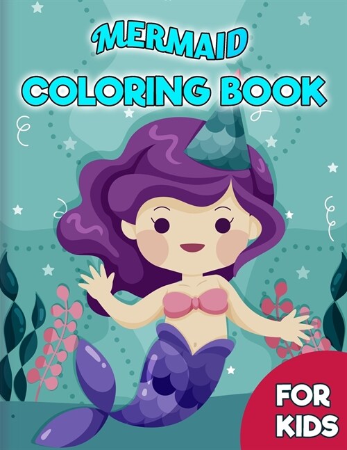 Mermaid Coloring Book For Kids: Easy and Fun Coloring Pages of Mysterious, Cute and Magnificent Mermaids and Cute Sea Creatures! (Paperback)