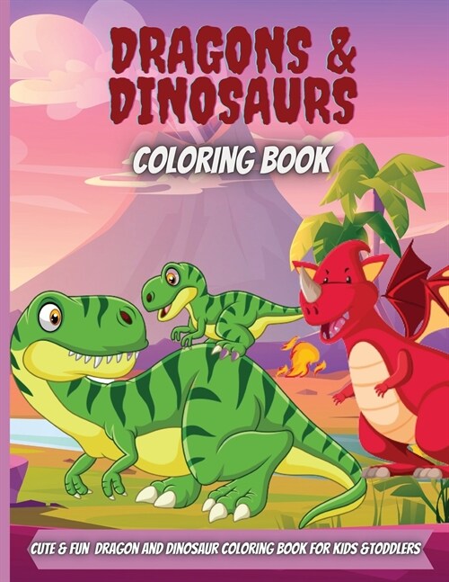 Dragons & Dinosaurs Coloring Book: Cute and Fun Dragon and Dinosaur Coloring Book for Kids & Toddlers (Paperback)