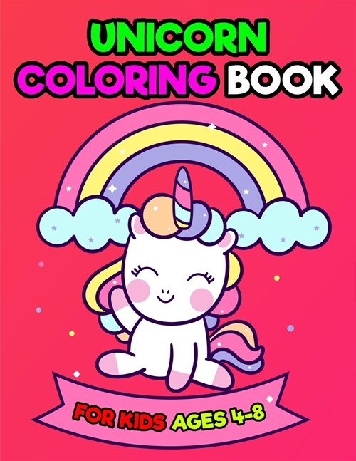 Unicorn Coloring Book For Kids Ages 4-8: А Fun, Easy and Relaxing Unicorn Coloring Book For Kids, Toddlers, Preschool 50 Coloring Pages with Uni (Paperback)