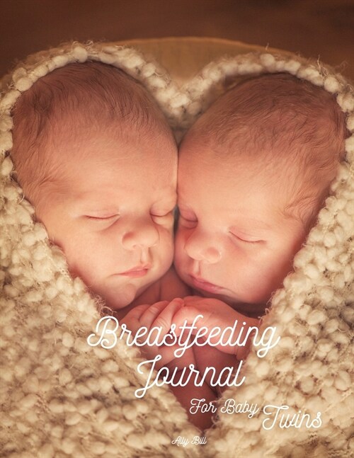 Breastfeeding Journal for Baby Twins: Breastfeeding Organizer for Twins, Baby Twins Breastfeeding and Diaper Tracking, Breastfeeding Notebook for Baby (Paperback)