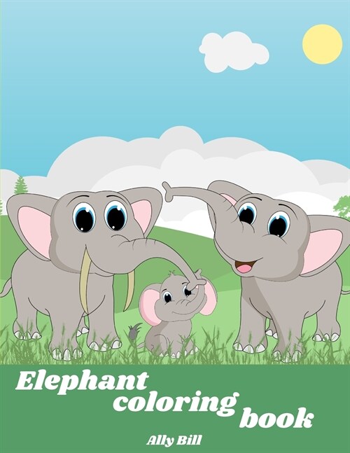 Elephant Coloring Book: Elephant Coloring Book for Kids, Coloring Beautiful Pages for Kids Ages 3-6, Cute Elephant Coloring Pages, Perfect Gif (Paperback)