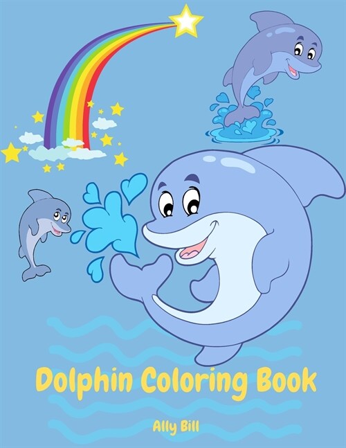 Dolphin Coloring Book: Dolphin Coloring Book for Kids, Coloring Beautiful Pages for Kids Ages 3-6, Cute Dolphin Coloring Pages, Perfect Gift (Paperback)