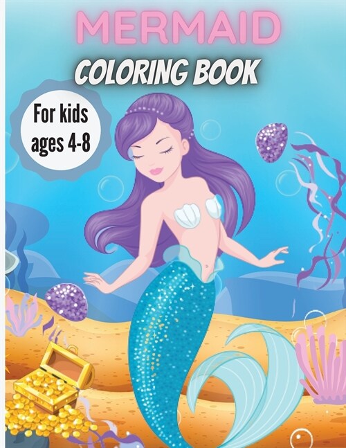 Mermaid Coloring Book For Kids Ages 4-8: Amazing Coloring Book with Mermaids and Sea Creatures (Paperback)