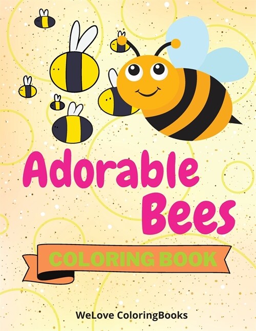 Adorable Bees Coloring Book: Cute Bees Coloring Book Funny Bees Coloring Pages for Kids 25 Incredibly Cute and Lovable Bees (Paperback)