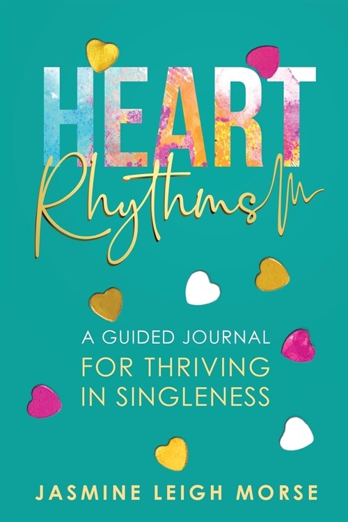 Heart Rhythms: A Guided Journal for Thriving in Singleness (Paperback)