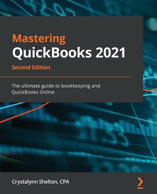 Mastering QuickBooks 2021 : The ultimate guide to bookkeeping and QuickBooks Online, 2nd Edition (Paperback, 2 Revised edition)