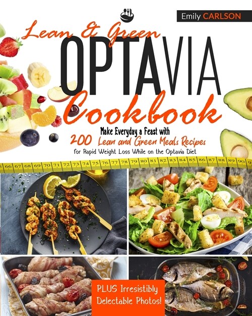 Lean and Green Optavia Cookbook: Make Everyday a Feast with 200 Lean and Green Meals Recipes for Rapid Weight Loss While on the Optavia Diet, PLUS Irr (Paperback)