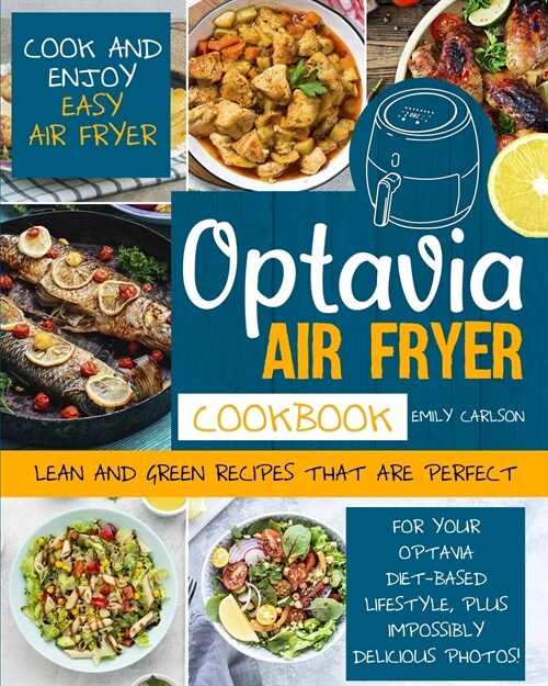 Optavia Air Fryer Cookbook: Cook and Enjoy Easy Air Fryer Lean and Green Recipes That Are Perfect for Your Optavia Diet-Based Lifestyle, PLUS Impo (Paperback)