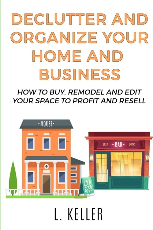 Declutter and Organize Your Home and Business: How to buy, remodel and edit your space to profit and resell DOUBLE BOOK (Paperback, 2)