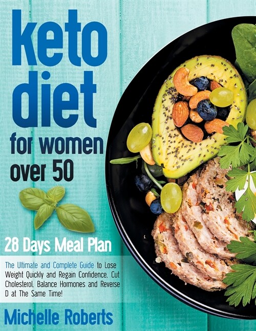 Keto Diet for Women Over 50: The Ultimate and Complete Guide to Lose Weight Quickly and Regain Confidence, Cut Cholesterol, Balance Hormones and Re (Paperback)