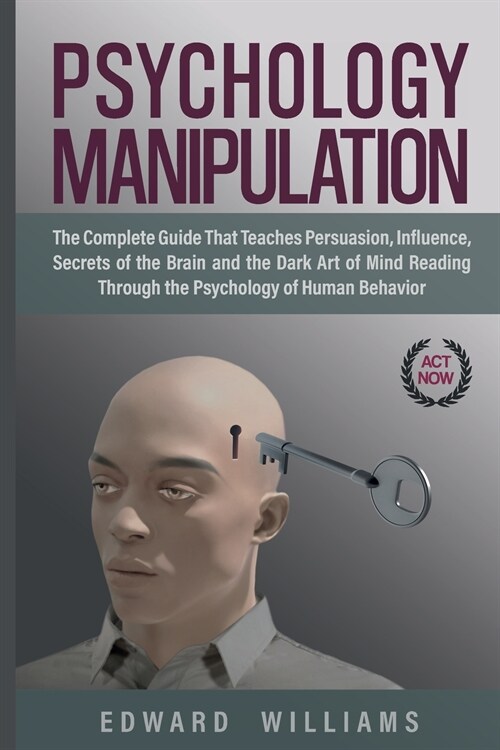 Psychology Manipulation: The Complete Guide That Teaches Persuasion, Influence, Secrets of the Brain and the Dark Art of Mind Reading Through t (Paperback)