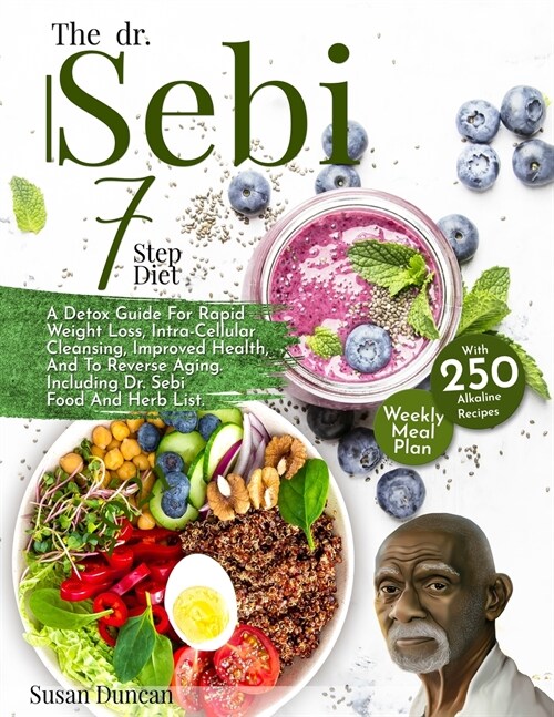 The Dr. Sebi 7-Step Diet: A Detox Guide With 250 Alkaline Recipes For Rapid Weight Loss, Intra-Cellular Cleansing, Improved Health, And To Rever (Paperback)