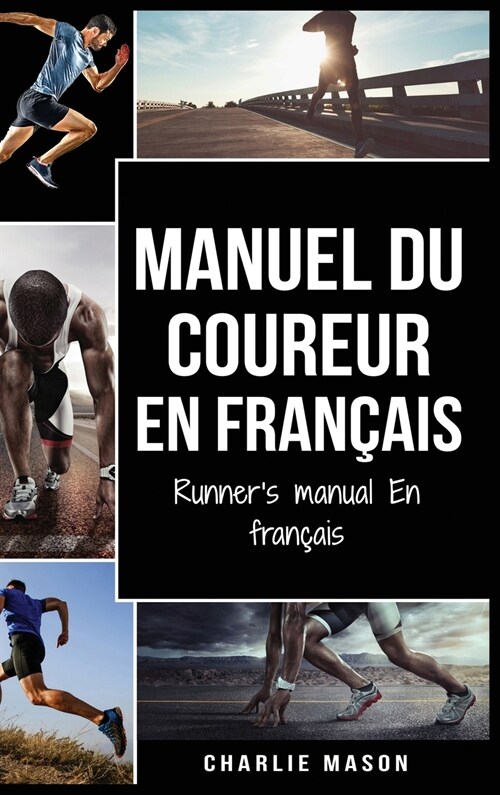 Manuel du coureur En Fran?is / Runners manual En Fran?is: Un guide complet pour vous lancer en tant que coureur ou joggeur (Hardcover)