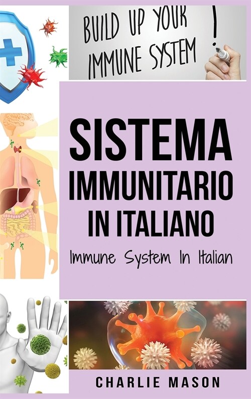 Sistema Immunitario In italiano/ Immune System In Italian: Potenziare il Sistema Immunitario, Guarire lIntestino e Purificare il Corpo in Modo Natura (Hardcover)