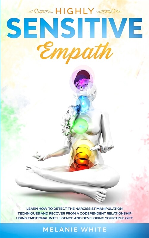 Highly Sensitive Empath: Learn How to Detect the Narcissist Manipulation Techniques and Recover from a Codependent Relationship using Emotional (Paperback)