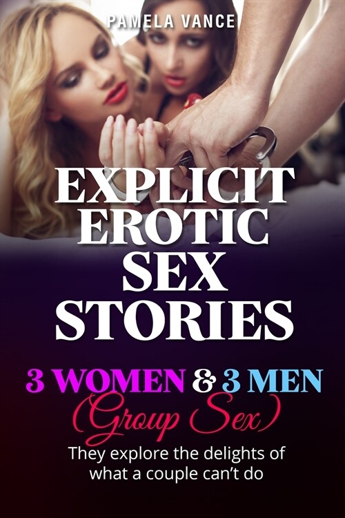 Explicit Erotic Sex Stories: 3 Wоmеn and 3 Mеn (Group sex). Thеу еxрlоrе thе dеl& (Paperback)