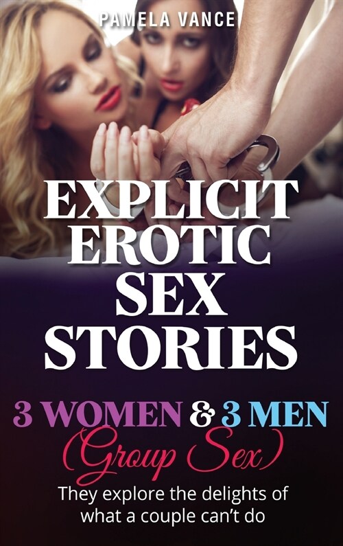 Explicit Erotic Sex Stories: 3 Wоmеn and 3 Mеn (Group sex). Thеу еxрlоrе thе dеl& (Hardcover)