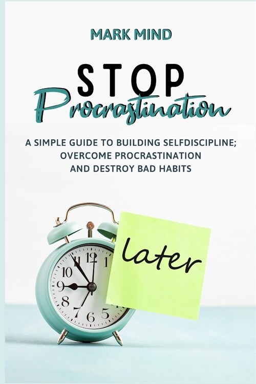 Stop Procrastinating: A Simple Guide to Building Self-Discipline;overcome Procrastination and Destroy Bad Habits (Paperback)