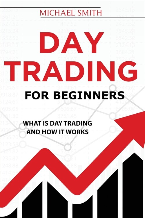 Day Trading For Beginners: What is Day Trading And How It Works (Paperback)