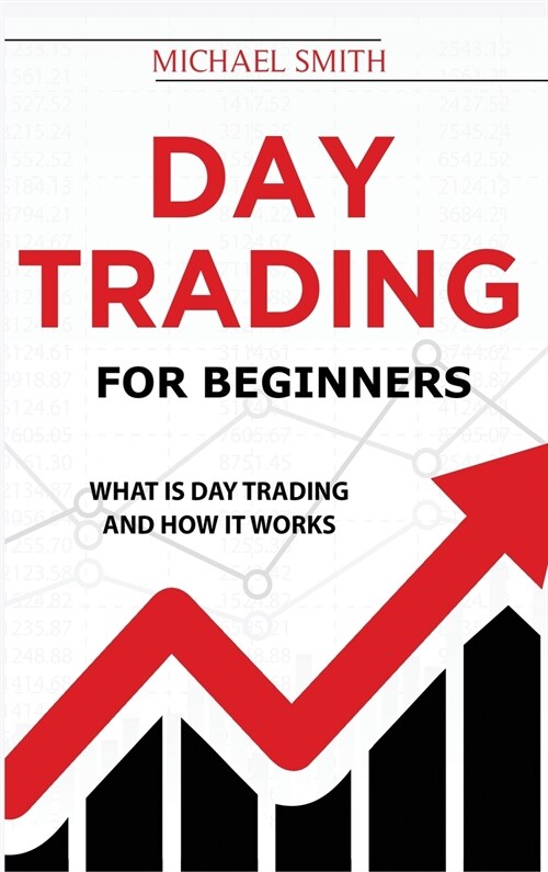 Day Trading For Beginners: What is Day Trading And How It Works (Hardcover)