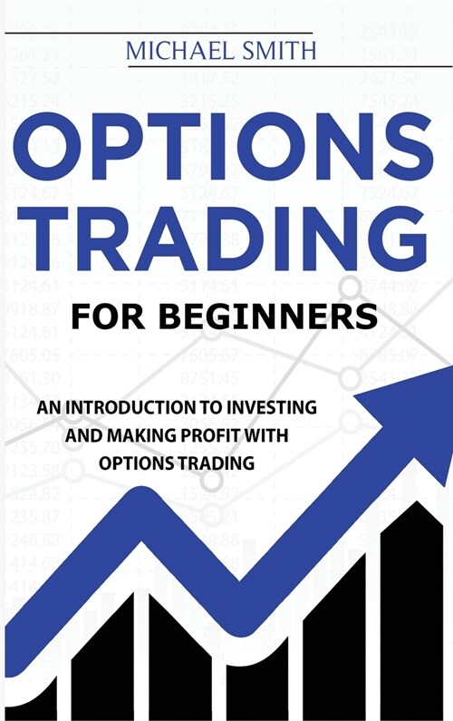 Options Trading For Beginners: An Introduction to Investing and Making Profit with Options Trading (Hardcover)