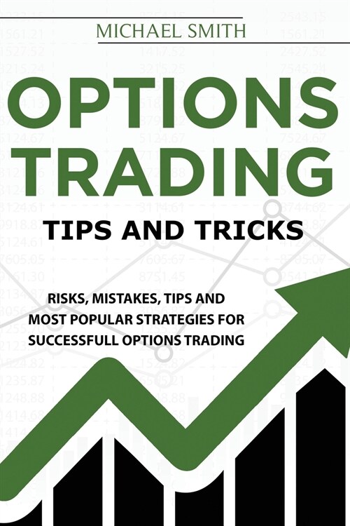 Options Trading Tips And Tricks: Risks, Mistakes, Tips And Most Popular Strategies For Successfull Options Trading (Paperback)