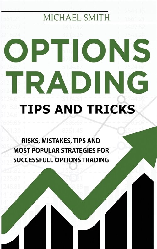 Options Trading Tips And Tricks: Risks, Mistakes, Tips And Most Popular Strategies For Successfull Options Trading (Hardcover)