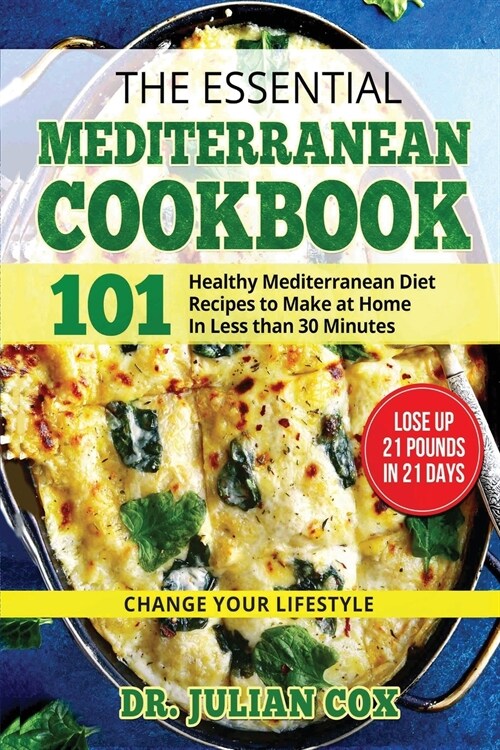 The essential Mediterranean Cookbook: 101 Health, Mediterranean Diet Recipes to Make at home in Less then 30 Minutes. (Paperback)