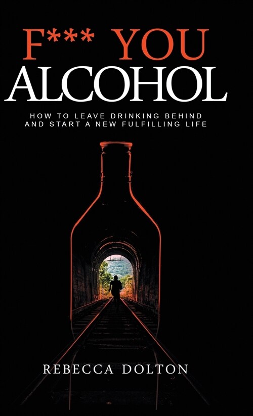 Quit Drinking: Understanding alcoholism, removing the addiction from your life and believing in your future sober self (Hardcover)