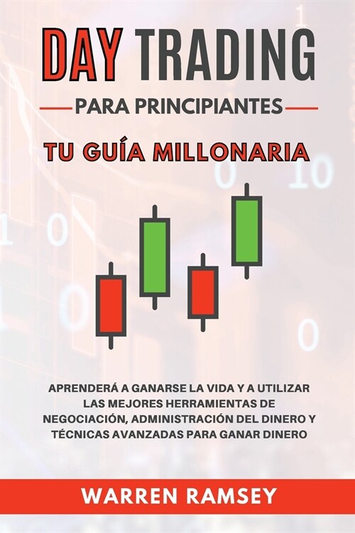 DAY TRADING Para Principiantes Tu gu? millonaria Aprender?A Ganarse La Vida Y A Utilizar Las Mejores Herramientas De Negociaci?, Administraci? Del (Paperback)