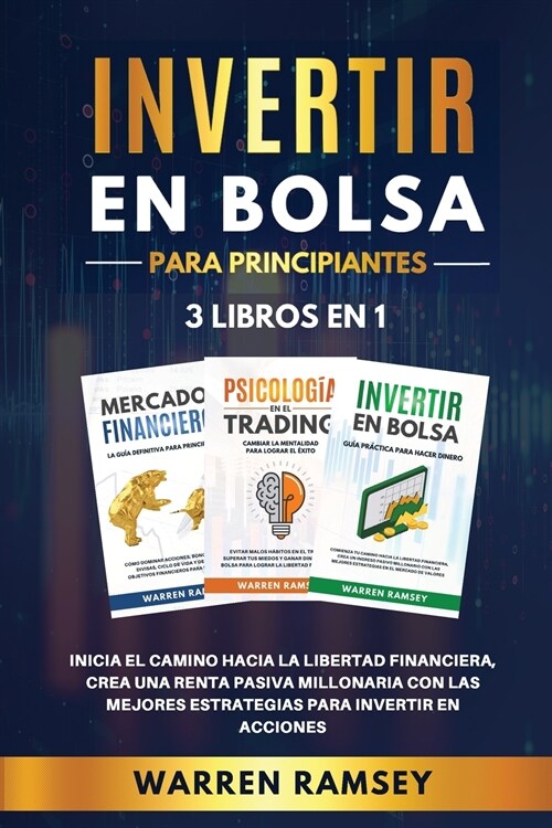 INVERTIR EN BOLSA PARA PRINCIPIANTES 3 LIBROS EN 1 Inicia El Camino Hacia La Libertad Financiera, Crea Una Renta Pasiva Millonaria Con Las Mejores Est (Paperback)