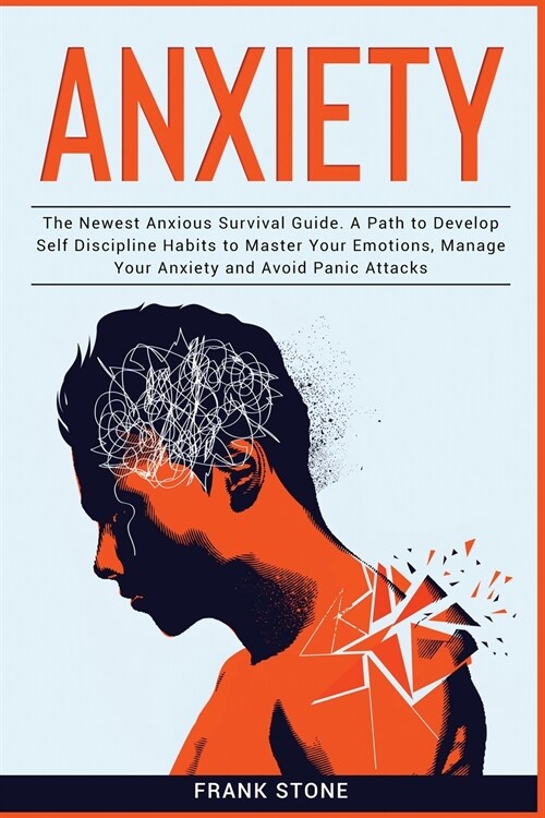 Anxiety Guide 3 IN 1: The Newest Anxious Survival Guide. A Path to Develop Self Discipline Habits to Master Your Emotions, Manage Your Anxie (Paperback)