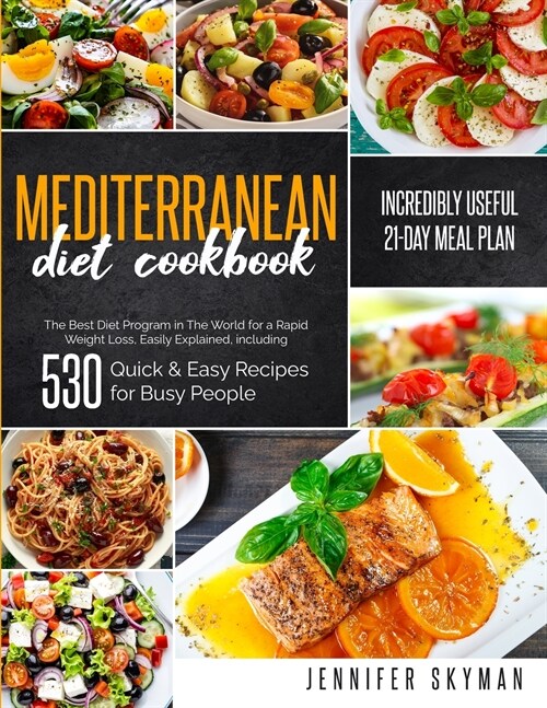 Mediterranean Diet Cookbook: The Best Diet Program in The World for a Rapid Weight Loss, Easily Explained, including 530 Quick & Easy Recipes for B (Paperback)