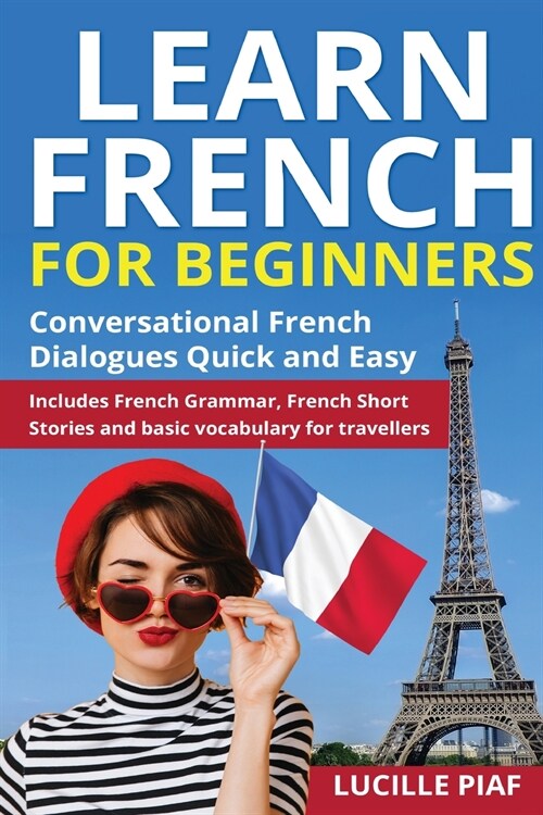 Learn French for Beginners: Conversational French Dialogues Quick and Easy. Includes French Grammar, French Short Stories and Basic Vocabulary for (Paperback)