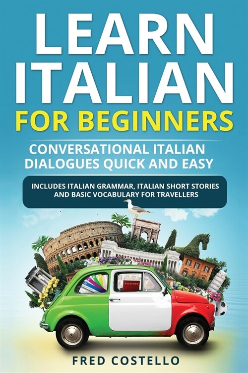Learn Italian for Beginners: Conversational Italian Dialogues Quick and Easy.Includes Italian Grammar, Italian Short Stories and Basic Vocabulary f (Paperback)